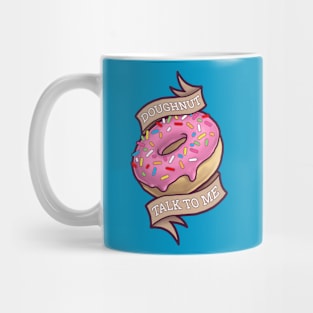 Doughnut Talk to Me Mug